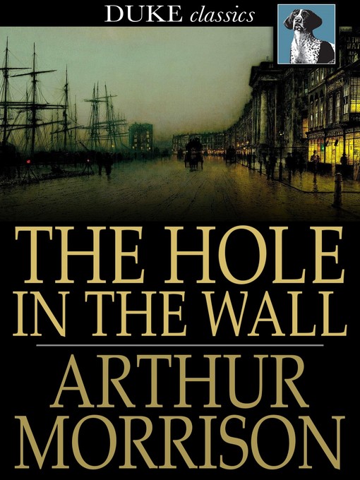 Title details for The Hole in the Wall by Arthur Morrison - Wait list